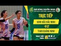 🔴Trực tiếp: KINH BẮC BẮC NINH vs THAN QUẢNG NINH | Bảng D - Nữ Giải bóng chuyền VĐQG 2023