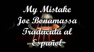 -Joe Bonamassa- My Mistake.  letra en español