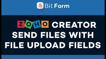 Zoho Creator Send Files with File Upload Fields