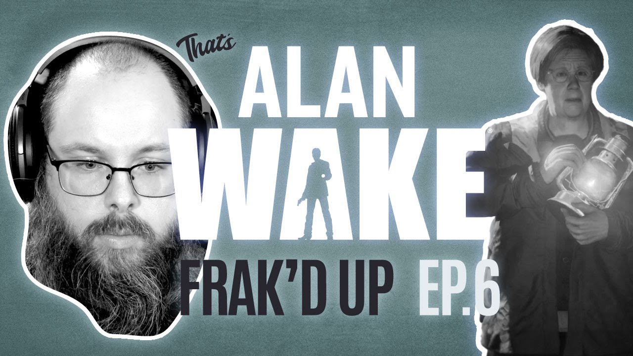 Frak'd Up | Alan Wake - Episode 6