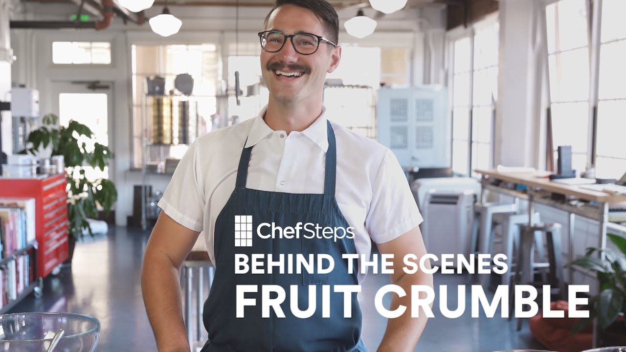 ChefSteps Behind the Scenes: Fruit Crumble