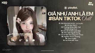 Giá Như Anh Là Em Lofi 🎧 Ước Chi Anh Nhìn Thấy Em Đã Đớn Đau Hot Tiktok 🎧 Nhạc Chill Tiktok 2026 #4