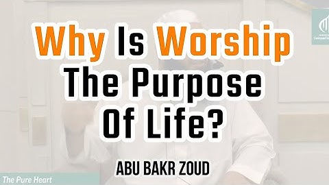 Why Is Worship The Purpose Of Life? | Abu Bakr Zoud