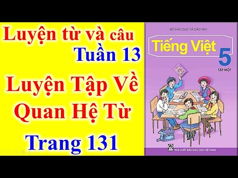 Luyện Tập Về Quan Hệ Từ Lớp 5 Trang 131 - Tiếng Việt Lớp 5 Tuần 13 Luyện Từ Và Câu – Luyện Tập Về Quan Hệ Từ – Trang 131