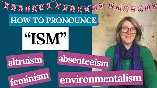 How is pronounce ISM in British English (words like activism & feminism) | advanced vocabulary |