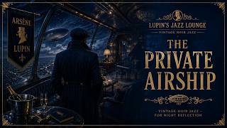 Lupin's Jazz Lounge - The Private Airship (Vintage 1940's Noir Jazz For Night Relaxation)