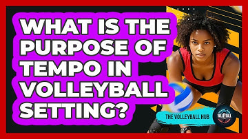 What Is The Purpose Of Tempo In Volleyball Setting?