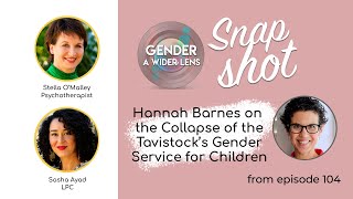 Snapshot Episode: Hannah Barnes on the Collapse of the Tavistocks Gender Service for Children