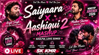 Saiyaara X Aashiqui 2 Mashup 💫 | Arijit Singh 🎤 X Madhur Sharma 🎶 | Soulful Love Songs ❤️ | SK KMR 🔥