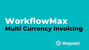 WorkflowMax - Multi Currency Invoicing - [Waypoint]