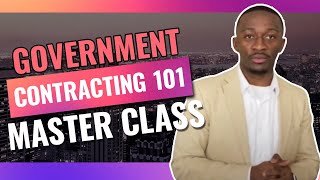 Government Contracting 101: Master Class