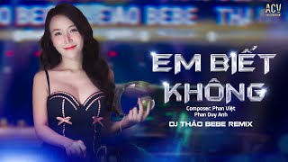 EM BIẾT KHÔNG REMIX - PHAN DUY ANH x DJ THẢO BEBE | Người Ta Sống Với Em Thế Nào...