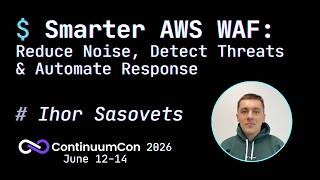 ContinuumCon 2026 - Smarter AWS WAF - Ihor Sasovets