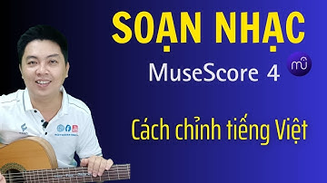 Cách chỉnh tiếng việt cho phần mềm chép nhạc MuseScore 4 | Nguyễn Xuân Tùng | Học guitar online