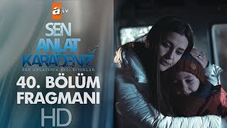 Sen Anlat Karadeniz 40. Bölüm Fragmanı