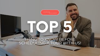 Top 5 Things to Know Before Scheduling A Tour with Us!