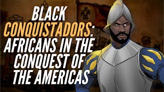 Black Conquistadors Africans In The Conquest Of The Americas