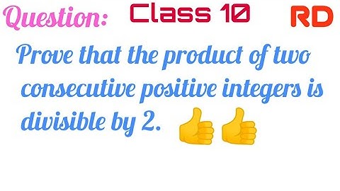Prove that the product of two consecutive positive integers is divisible by 2 || Ex.1.1 Q.1 RD Que.