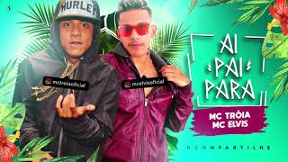 MC TROIA E MC ELVIS - AI PAI, PARA - MÚSICA NOVA