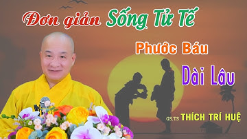 Sống Tử Tế Phước Báu Hậu Lai Hưởng Hoài Không Hết - Cực hay. Thầy Thích Trí Huệ Chùa Pháp Tạng