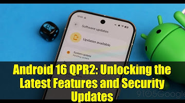 Android 16 QPR2: Unlocking the Latest Features and Security Updates