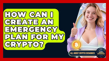 How Can I Create An Emergency Plan For My Crypto? - All About Crypto Exchanges