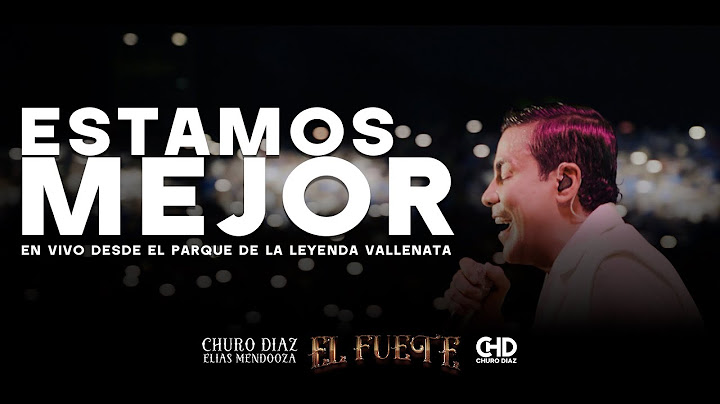 Estamos Mejor - Churo Diaz & Elias Mendoza (En Vivo)