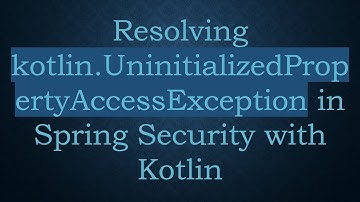 Resolving kotlin.UninitializedPropertyAccessException in Spring Security with Kotlin