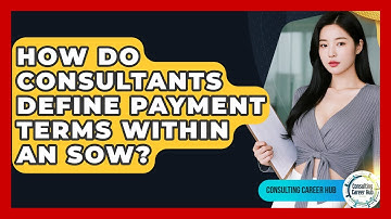 How Do Consultants Define Payment Terms Within An SOW? - Consulting Career Hub