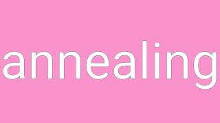 Annealing Definition & Meaning
