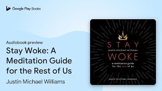 Stay Woke: A Meditation Guide for the Rest of… by Justin Michael Williams · Audiobook preview