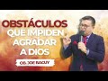 Obstáculos que impiden agradar a Dios - Obispo Joe Bacuy Cabrera