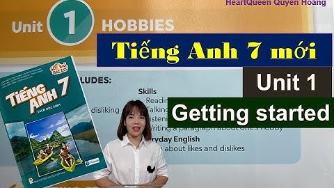Tiếng Anh lớp 7 Mới - Unit 1 Getting Started - Hobbies - Sách Global | HeartQueen Quyên Hoàng