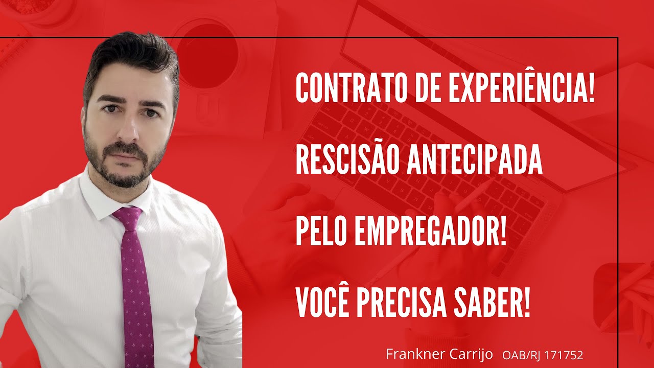 CONTRATO DE EXPERIÊNCIA! RESCISÃO ANTECIPADA PELO EMPREGADOR! VOCÊ ...