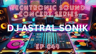 Episode 048 | Techtronic Sound | DJ Astral Sonik