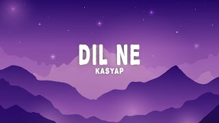 KASYAP - Dil Ne (Lyrics)