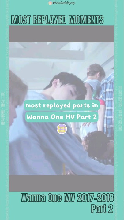 [Most Replayed Moments] EP.2-2 Wanna One MV 2017-2018 ❂ kpop most replayed parts ❂ @banbokkpop