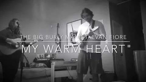 The Big Burly Man- My Warm Heart