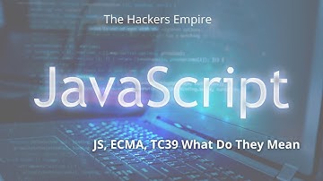 JS, ECMA, TC39 What Do They Mean