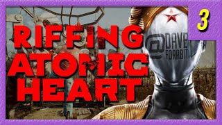 Riffing Atomic Heart 3