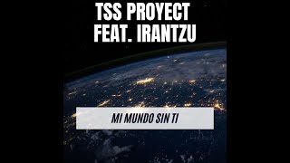 Tss Proyect Feat. Irantzu - Mi Mundo Sin Ti (2006)