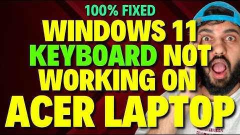 Fix Windows 11 Keyboard Not Working on Acer Laptop