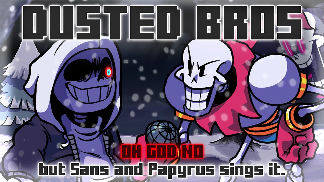 Dusted Bros / Oh God No but Sans and Papyrus sings it. [ FNF COVER ]