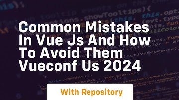 common mistakes in vue js and how to avoid them vueconf us 2024