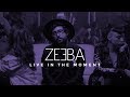 Zeeba  live in the moment official music
