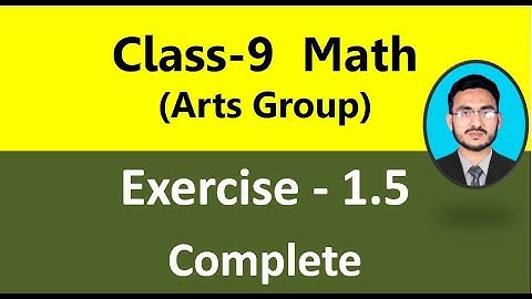 Class 9 Math Exercise 1.5 complete || General math class 9 Exercise 1.5 || Class 9 math Arts group