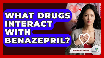 What Drugs Interact With Benazepril? - Cardiology Community