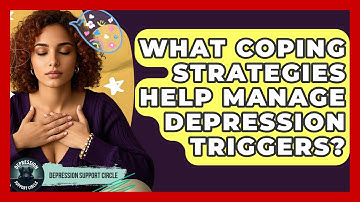 What Coping Strategies Help Manage Depression Triggers? - Depression Support Circle