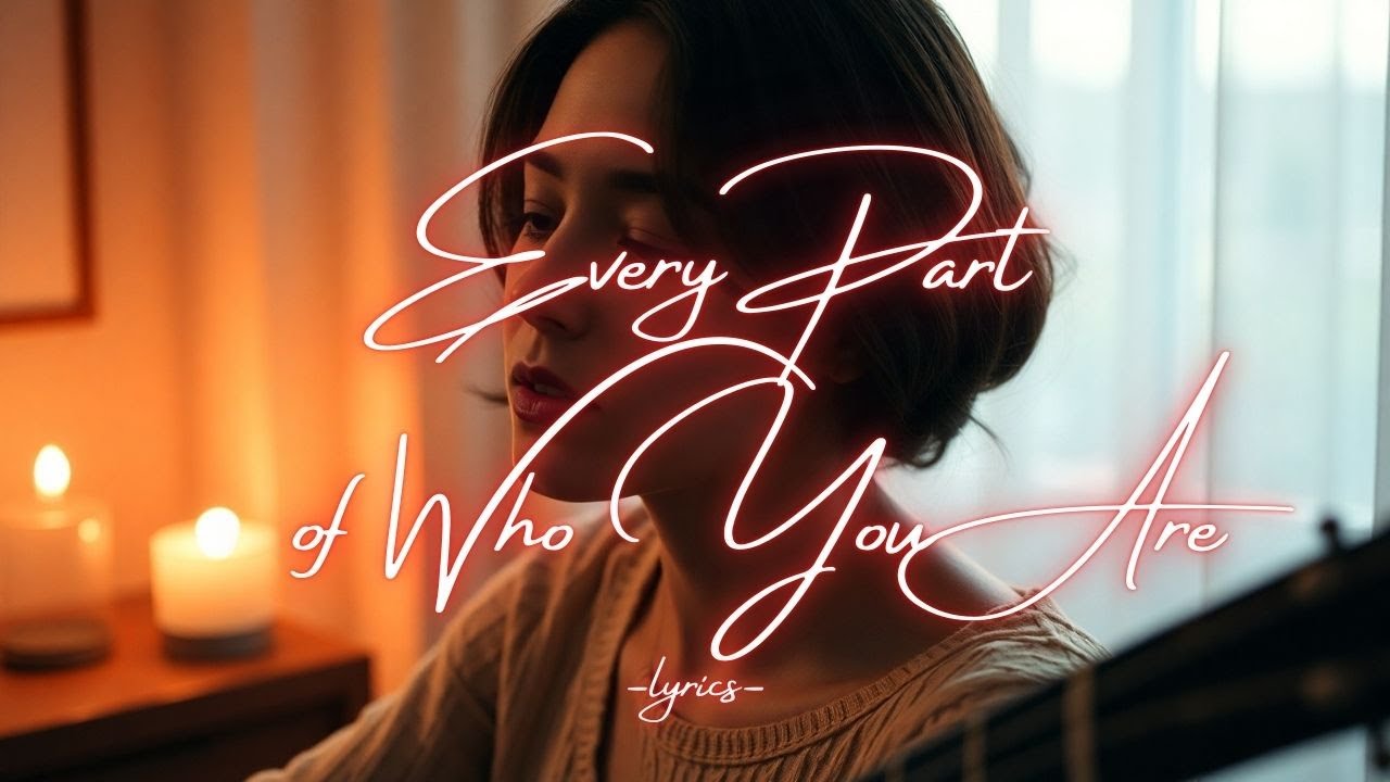 Every Part of Who You Are – A Heartfelt Love Ballad That Feels Like Home