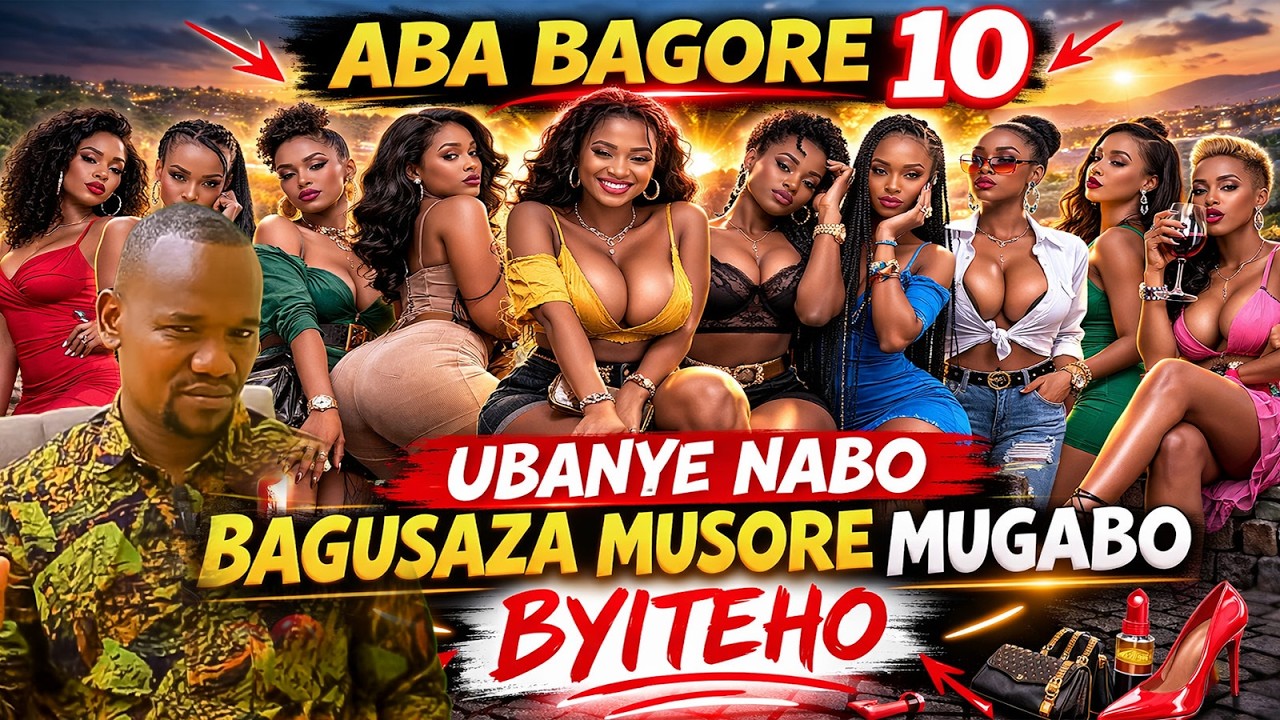 ABA BAGORE 10 UBANYE NABO BAGUSAZA MUSORE MUGABO BYITEHO ABA BAGORE UBAZANYE MURUGO BAKUBIZA ICYUYA 
